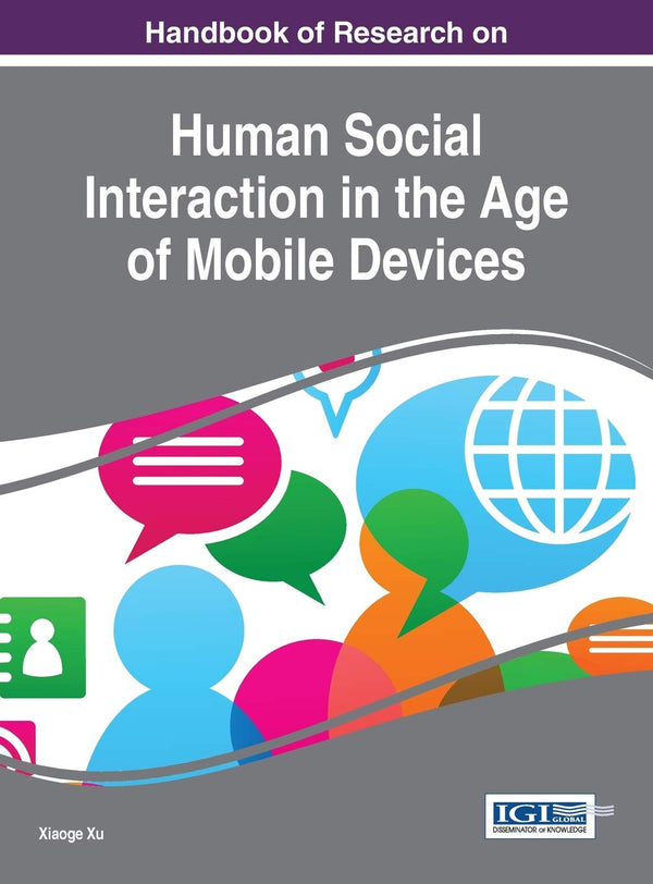 Handbook of Research on Human Social Interaction in the Age of Mobile Devices (A by Xiaoge Xu - used book at Perkology Books