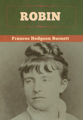 Robin [Hardcover] Burnett, Frances Hodgson by Frances Hodgson Burnett - used book at Perkology Books