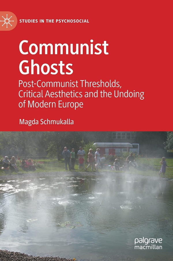 Communist Ghosts: Post-Communist Thresholds, Critical Aesthetics and the Undoing by Magda Schmukalla - used book at Perkology Books