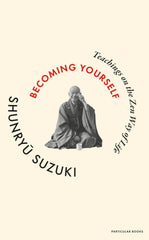 Becoming Yourself: Teachings on the Zen Way of Life