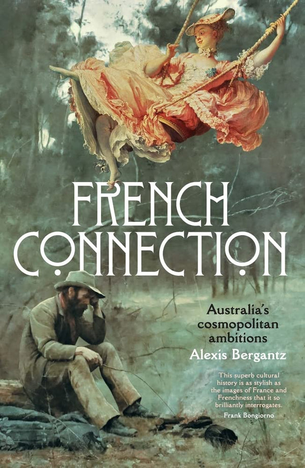French Connection: Australia's cosmopolitan ambitions : Australia's cosmopolitan by Alexis Bergantz (author) - used book at Perkology Books