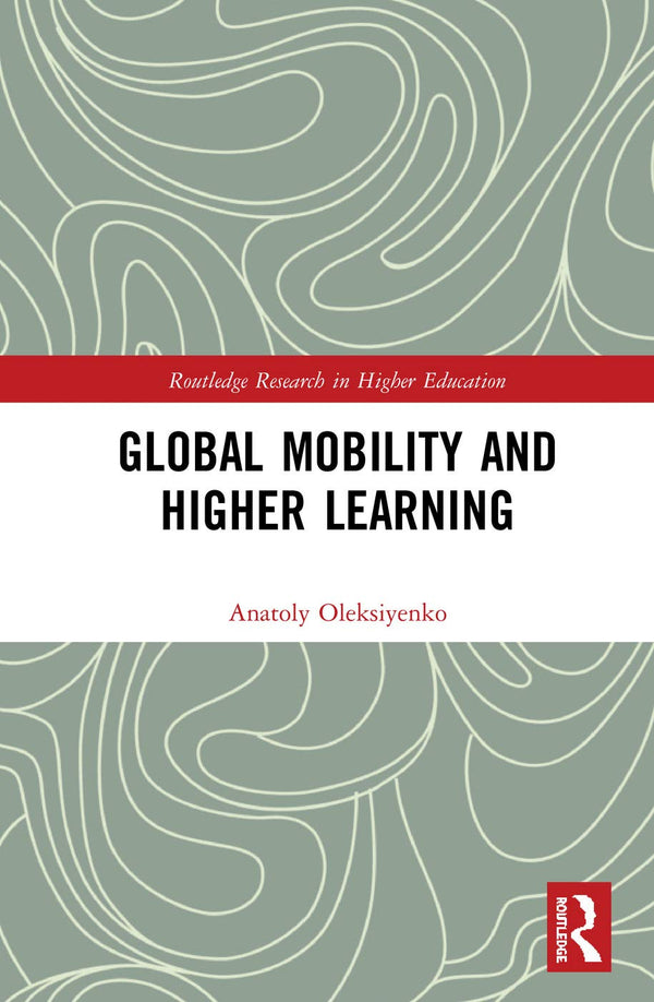 Global Mobility and Higher Learning (Routledge Research in Higher Education) [Ha by Anatoly Oleksiyenko - used book at Perkology Books