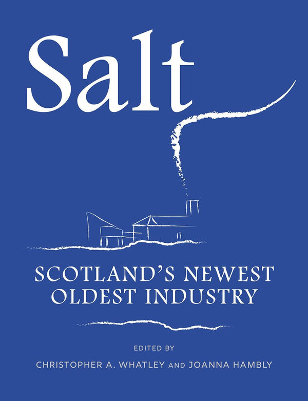 Salt: Scotland’s Newest Oldest Industry by Christopher Whatley - used book at Perkology Books