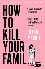 How To Kill Your Family: THE #1 SUNDAY TIMES BESTSELLER by Bella Mackie - used book at Perkology Books
