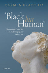 Black but Human': Slavery and Visual Arts in Hapsburg Spain, 1480-1700 [Hardcov by Carmen Fracchia - used book at Perkology Books
