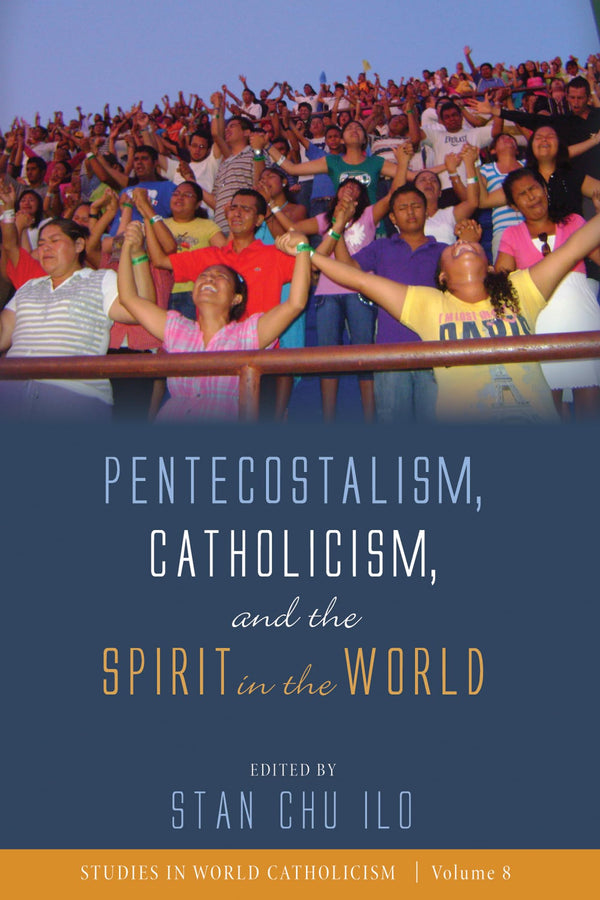 Pentecostalism, Catholicism, and the Spirit in the World: 8 (Studies in World Ca by Stan Chu Ilo - used book at Perkology Books