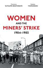 Women and the Miners' Strike, 1984-1985 by Dr Florence Sutcliffe-Braithwaite - used book at Perkology Books