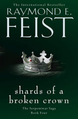 Shards of a Broken Crown: Book 4 (The Serpentwar Saga) by Raymond E. Feist - used book at Perkology Books