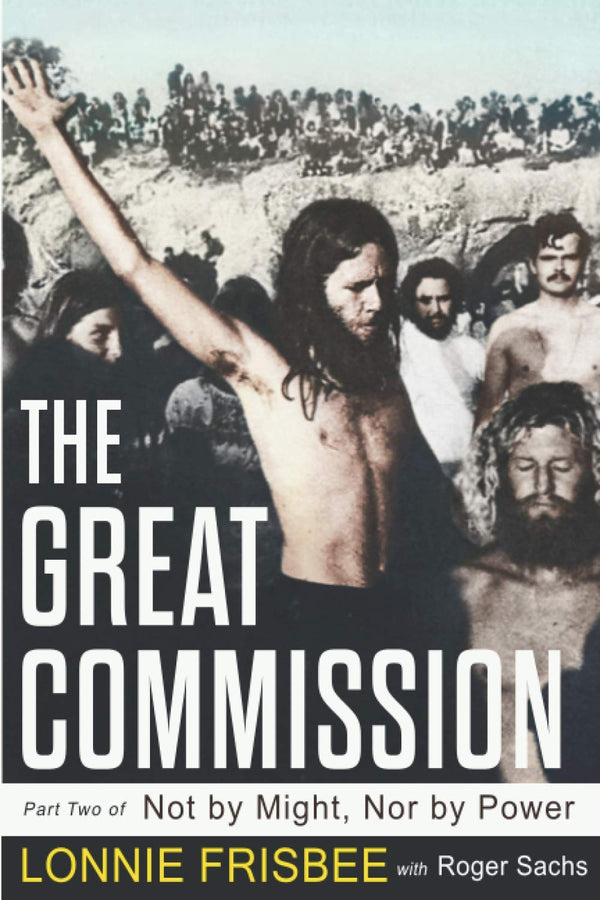 Not By Might Nor By Power: The Great Commission: Volume 2 by Lonnie Frisbee - used book at Perkology Books