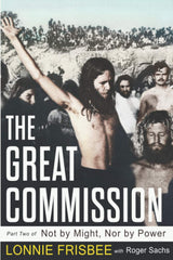 Not By Might Nor By Power: The Great Commission: Volume 2 by Lonnie Frisbee - used book at Perkology Books