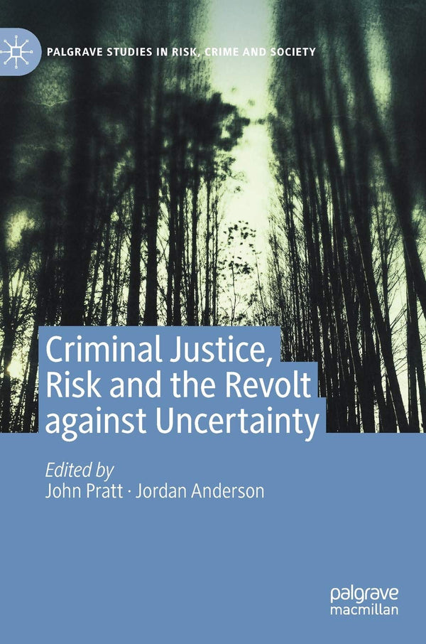 Criminal Justice, Risk and the Revolt against Uncertainty (Palgrave Studies in R by John Pratt - used book at Perkology Books