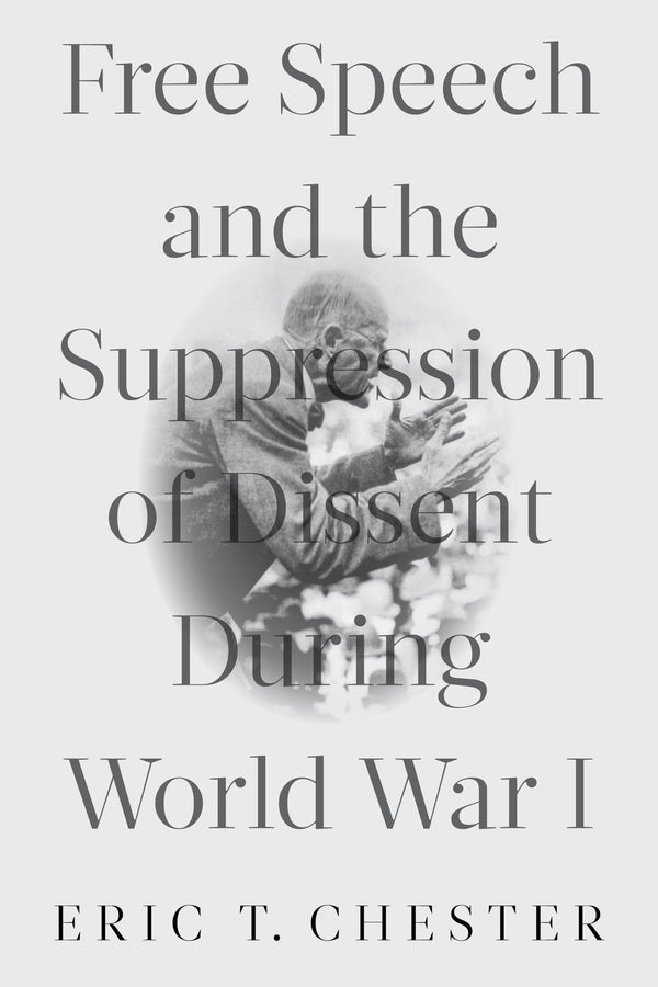 Free Speech and the Suppression of Dissent During World War I [Paperback] Cheste by Eric T. Chester - used book at Perkology Books