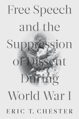 Free Speech and the Suppression of Dissent During World War I [Paperback] Cheste by Eric T. Chester - used book at Perkology Books