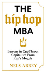 The Hip-Hop MBA: Lessons in Cut-Throat Capitalism from Rap’s Moguls by Nels Abbey - used book at Perkology Books