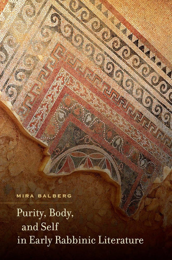 Purity, Body, and Self in Early Rabbinic Literature (S. Mark Taper Foundation Im by Mira Balberg - used book at Perkology Books