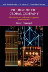 The Rise of the Global Company: Multinationals and the Making of the Modern.. by Robert Fitzgerald - used book at Perkology Books