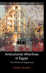 Anticolonial Afterlives in Egypt: The Politics of Hegemony: 14 (The Global Middl by Sara Salem - used book at Perkology Books