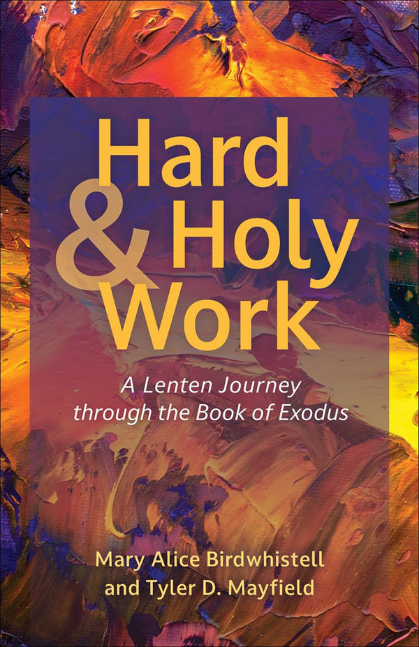 Hard and Holy Work: A Lenten Journey Through the Book of Exodus by Mary Alice Birdwhistell - used book at Perkology Books