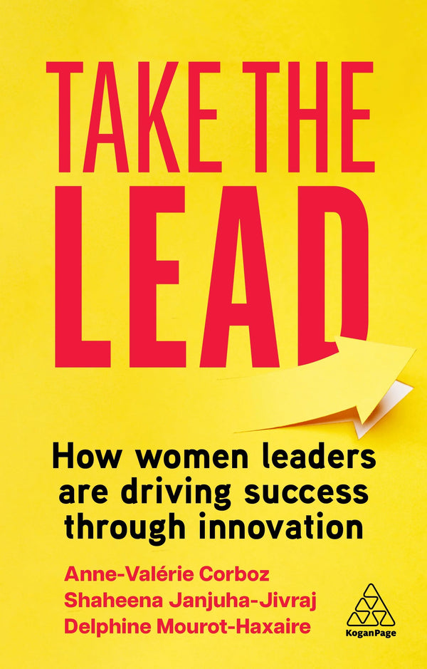 Take the Lead: How Women Leaders are Driving Success through Innovation by Shaheena Janjuha-Jivraj - used book at Perkology Books