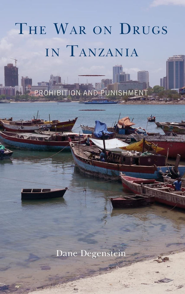 The War on Drugs in Tanzania: Prohibition and Punishment [Hardcover] Dane Degens by Dane Degenstein - used book at Perkology Books
