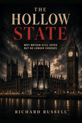 The Hollow State: Why Britain Still Votes But No Longer Chooses