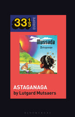 Massada's Astaganaga (33 1/3 Europe) by Lutgard Mutsaers - used book at Perkology Books