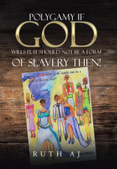 Polygamy If God Wills It, It Should Not Be a Form of Slavery Then! [Hardcover] A by Ruth Aj - used book at Perkology Books