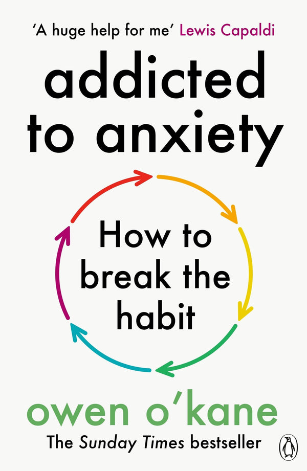 Addicted to Anxiety: The instant Sunday Times bestseller that will teach you