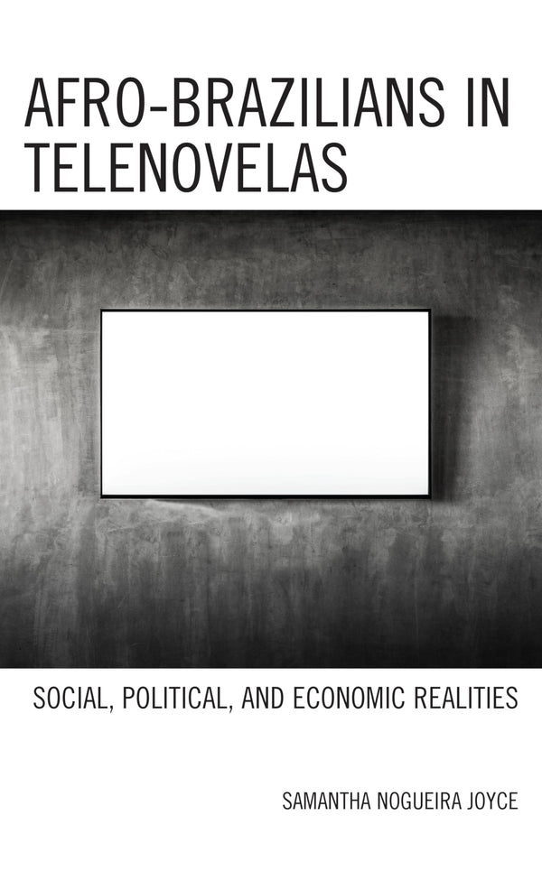 Afro-Brazilians in Telenovelas: Social, Political, and Economic Realities by Samantha Nogueira Joyce - used book at Perkology Books