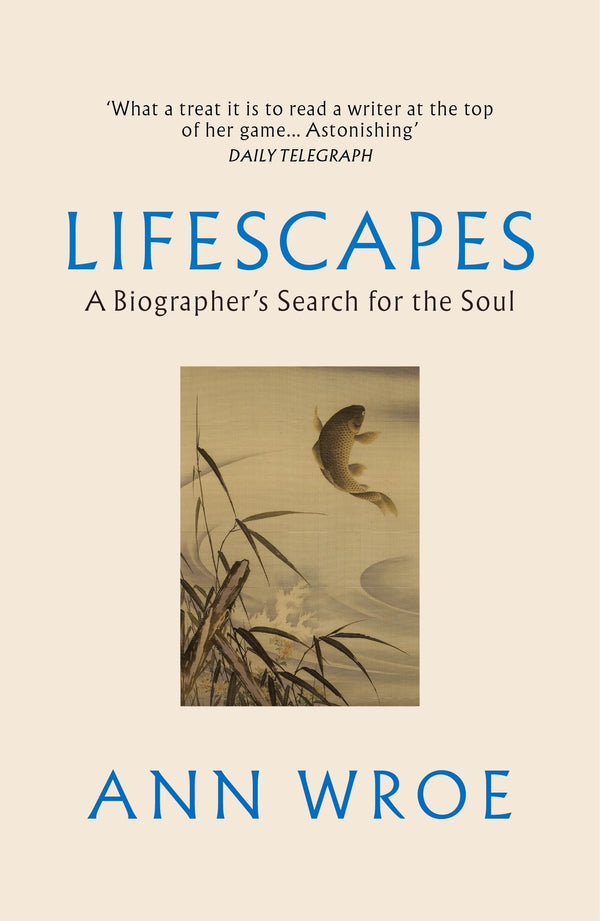 Lifescapes: A Biographer’s Search for the Soul by Ann Wroe - used book at Perkology Books