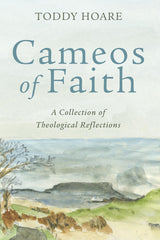 Cameos of Faith: A Collection of Theological Reflections [Paperback] Hoare, Todd by Toddy Hoare - used book at Perkology Books