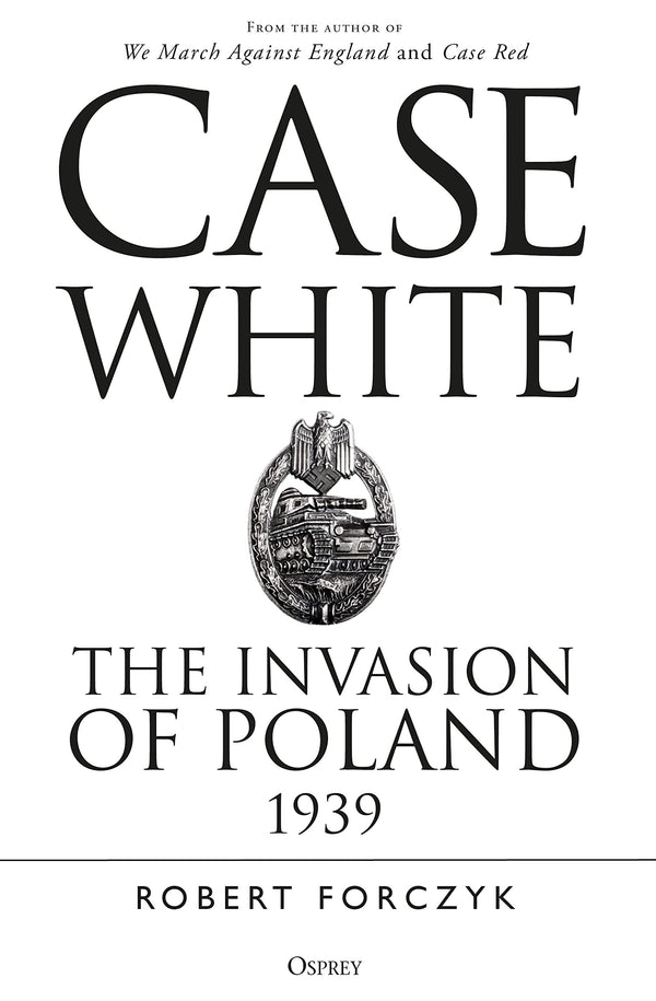 Case White: The Invasion of Poland 1939 by Robert Forczyk - used book at Perkology Books