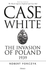 Case White: The Invasion of Poland 1939 by Robert Forczyk - used book at Perkology Books