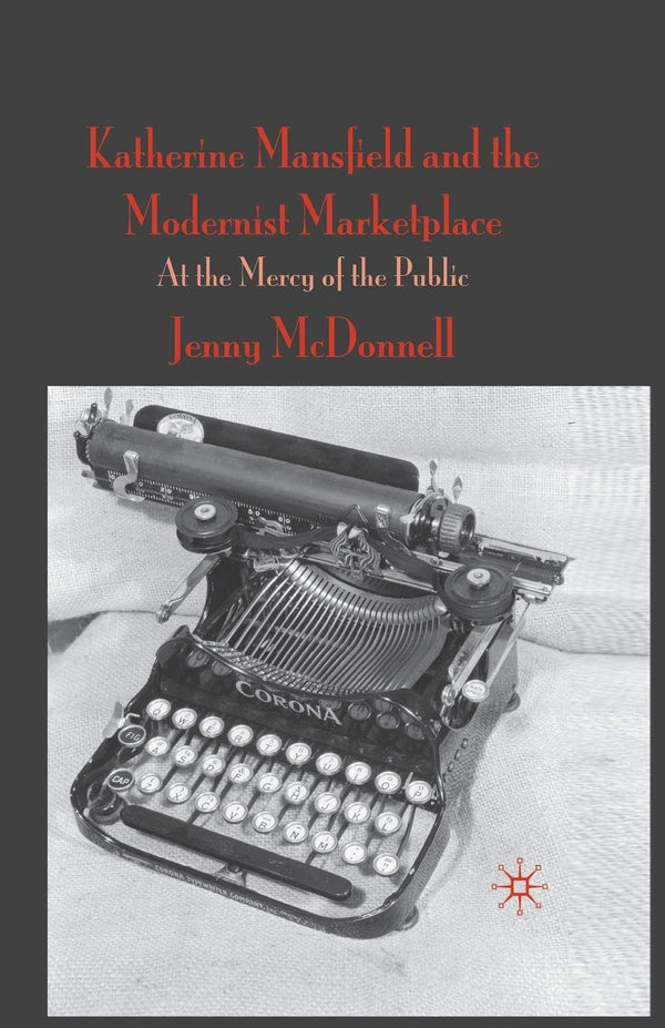 Katherine Mansfield and the Modernist Marketplace: At the Mercy of the Public [P by J. McDonnell - used book at Perkology Books
