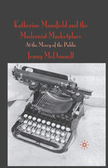Katherine Mansfield and the Modernist Marketplace: At the Mercy of the Public [P by J. McDonnell - used book at Perkology Books