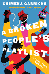 A Broken People's Playlist: Stories (from Songs) by Chimeka Garricks - used book at Perkology Books