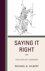 Saying It Right: Tools for Deft Leadership Michael B. Gilbert by Michael B. Gilbert - used book at Perkology Books
