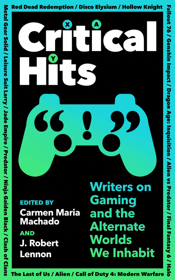 Critical Hits: Writers on Gaming and the Alternate Worlds We Inhabit by Carmen Maria Machado - used book at Perkology Books