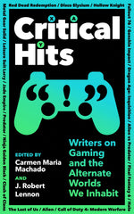 Critical Hits: Writers on Gaming and the Alternate Worlds We Inhabit by Carmen Maria Machado - used book at Perkology Books