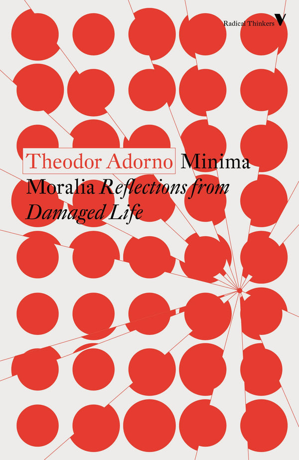 Minima Moralia: Reflections from Damaged Life (Radical Thinkers)