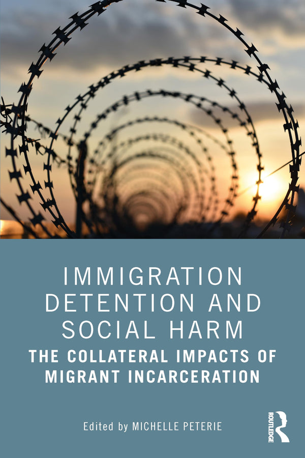 Immigration Detention and Social Harm: The Collateral Impacts of Migrant.. by Michelle Peterie - used book at Perkology Books