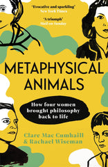 Metaphysical Animals: How Four Women Brought Philosophy Back to Life by Clare Mac Cumhaill - used book at Perkology Books