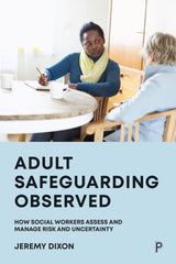 Adult Safeguarding Observed: How Social Workers Assess and Manage Risk by Jeremy Dixon - used book at Perkology Books
