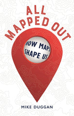 All Mapped Out: How Maps Shape Us by Mike Duggan - used book at Perkology Books