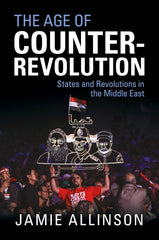 The Age of Counter-Revolution: States and Revolutions in the Middle East by Jamie Allinson - used book at Perkology Books