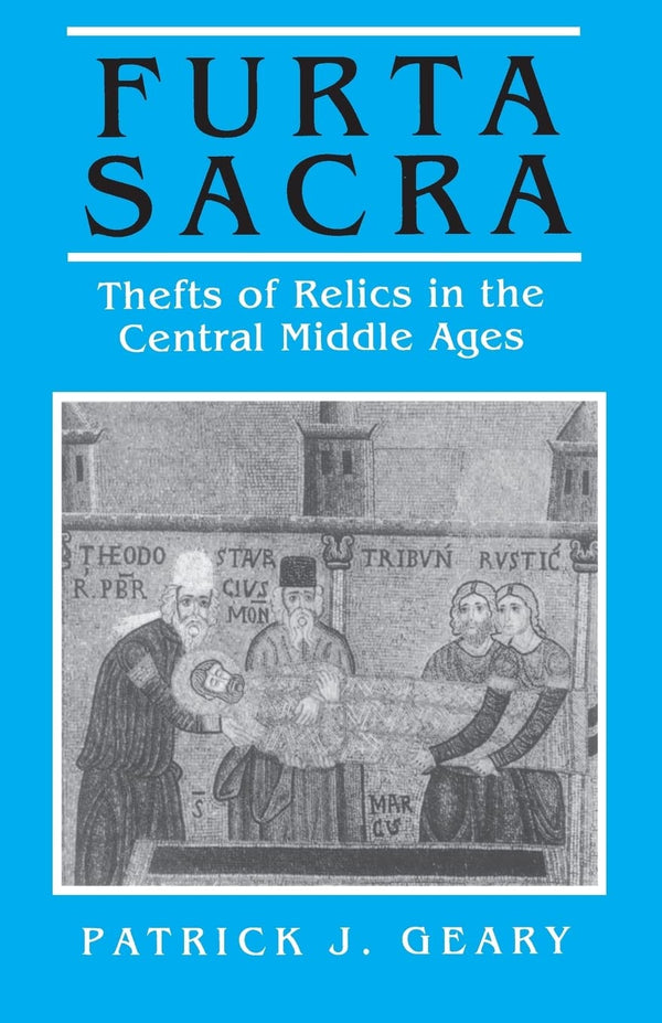 Furta Sacra: Thefts of Relics in the Central Middle Ages: