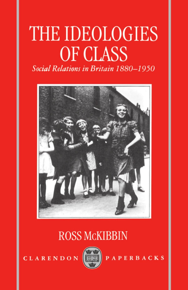 The Ideologies of Class: Social Relations in Britain 1880-1950 by Ross McKibbin - used book at Perkology Books