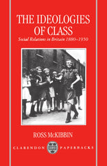 The Ideologies of Class: Social Relations in Britain 1880-1950 by Ross McKibbin - used book at Perkology Books