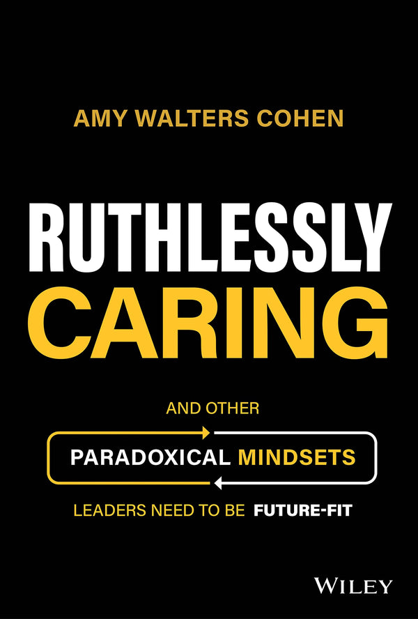 Ruthlessly Caring: And Other Paradoxical Mindsets Leaders Need to be Future-Fit by Amy Walters Cohen - used book at Perkology Books