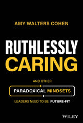 Ruthlessly Caring: And Other Paradoxical Mindsets Leaders Need to be Future-Fit by Amy Walters Cohen - used book at Perkology Books